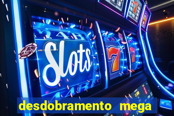 desdobramento mega sena 18 dezenas